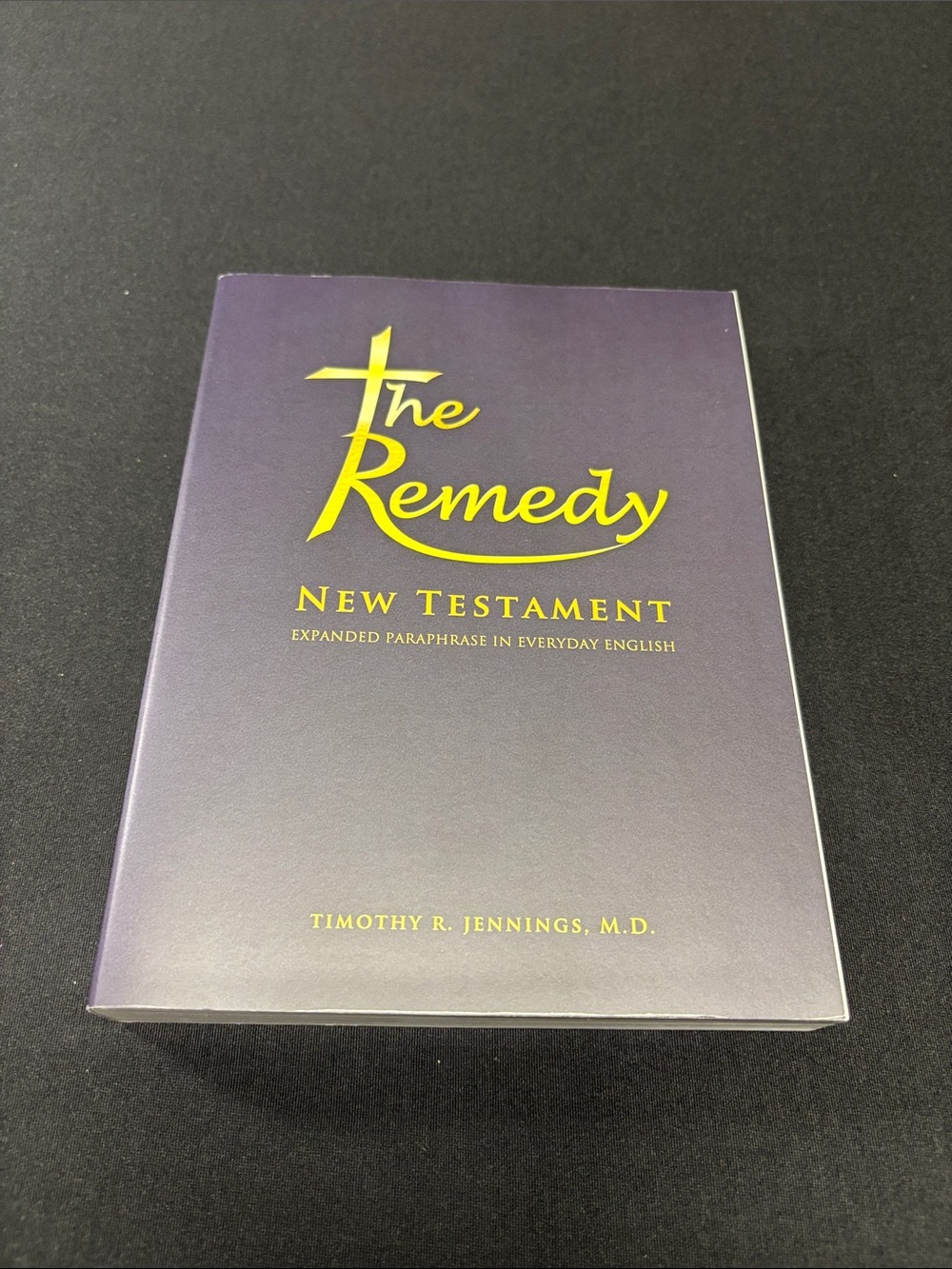 The Remedy New Testament Timothy R Jennings MD Expanded Paraphrase NWT NEW
